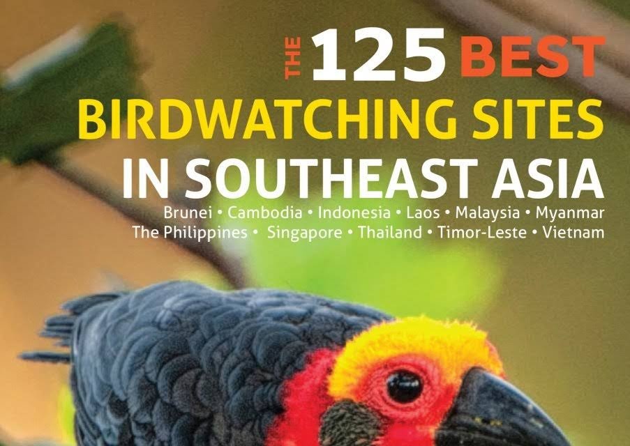 The 125 Best Bird Watching Sites In Southeast Asia 10 000 Birds