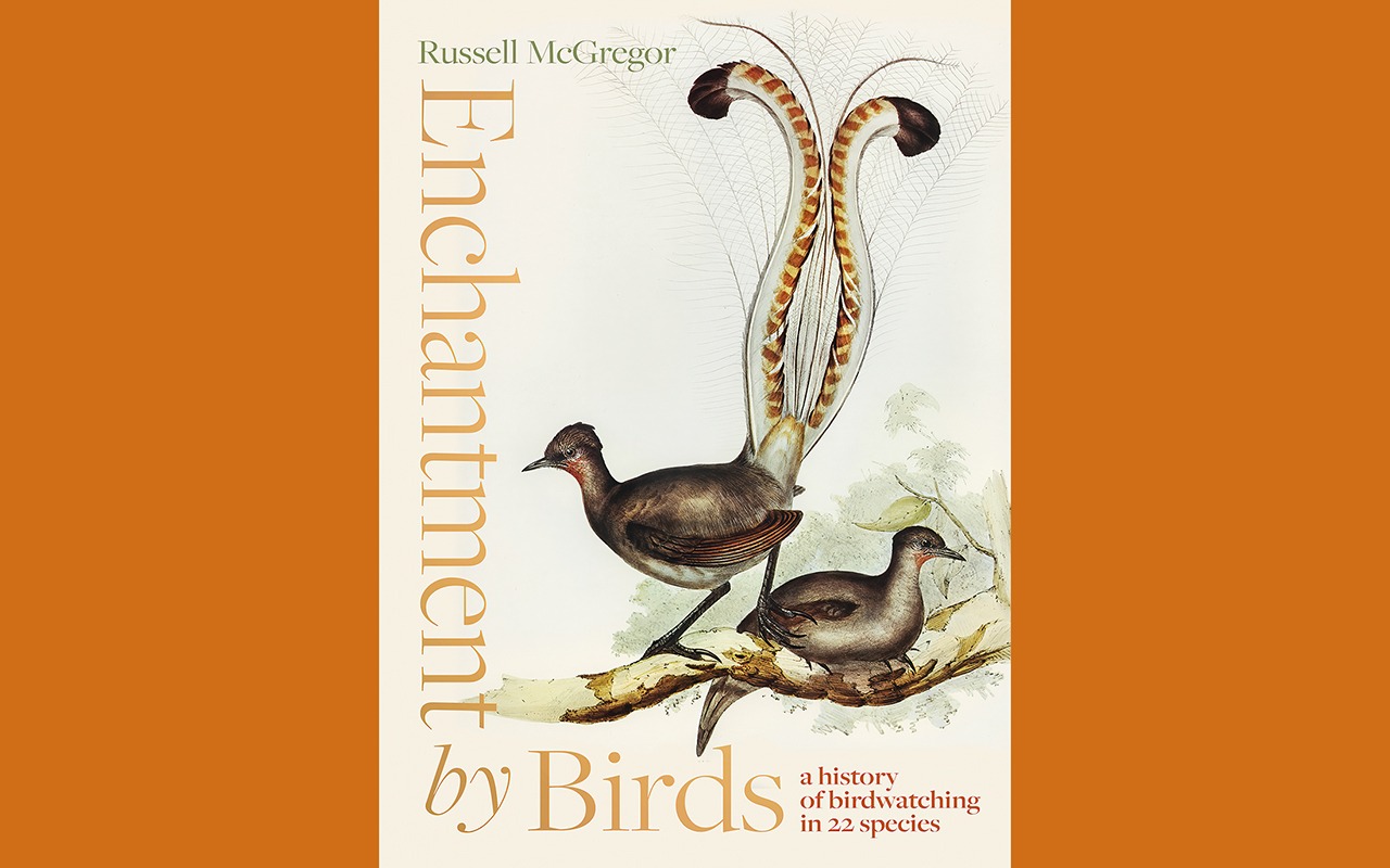 Enchantment by Birds: A History of Australian Birdwatching in 22 Species–A Book Review